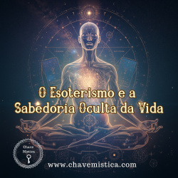 O Esoterismo e a Sabedoria Oculta da Vida